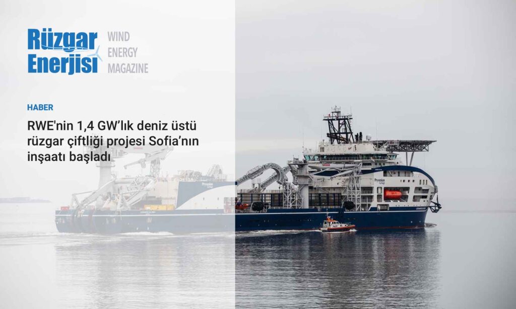 RWE'nin 1,4 GW’lık deniz üstü rüzgar çiftliği projesi Sofia’nın inşaatı başladı