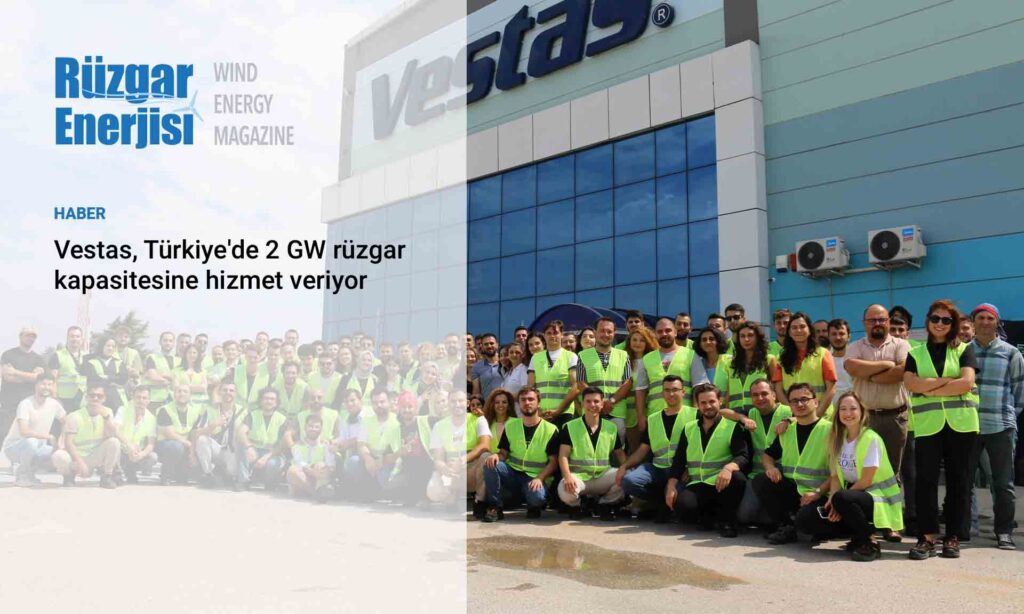 Vestas, Türkiye'de 2 GW rüzgar kapasitesine hizmet veriyor
